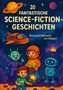Text: "20 fantastische Science-Fiction-Geschichten" von Raimund Kellmann und Iris Witzani. Illustration mit Aliens, Kind und Roboter., Buch