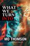 "What We Turn Into" in großen Lettern, darunter "Guilt Consumes" und "Mo Thomson". Ein Auge, umrahmt von Feuer., Buch