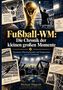 Titel: "Fußball-WM: Die Chronik der kleinen großen Momente".  
Im Hintergrund sind ein Stadion, Jubel und historische Fußballfotos., Buch