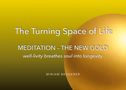 The Turning Space of Life. MEDITATION - THE NEW GOLD. well-livity breathes soul into longevity. MIRIAM BRUDERER. Goldener Hintergrund., Buch