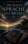 Titel: "Die letzte Sprache des Meeres". Kurzroman. Ein altes Buch mit Symbol neben Feder; Küste und Burg im Hintergrund., Buch