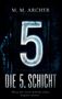 M. M. ARCHER, DIE 5. SCHICHT: "Wenn die vierte Schicht endet, beginnt unsere." Große leuchtende Zahl 5., Buch