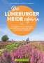 Hans Zaglitsch: Die Lüneburger Heide erfahren 30 Radtouren durch malerische Landschaften, zu reizvollen Städten und kulturellen Highlights, Buch