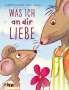 Birgit Schössow: Was ich an dir liebe - Kinderbuch, Buch