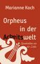 Marianne Koch: Orpheus in der Arbeitswelt, Buch, Buch