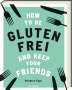 Anna Barnett: How to be glutenfrei and Keep Your Friends, Buch