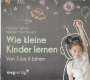 Manfred Spitzer: Wie kleine Kinder lernen - von 3-6 Jahren, CD