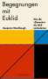 Benjamin Wardhaugh: Begegnungen mit Euklid - Wie die »Elemente« die Welt veränderten, Buch