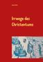 Johann Huber: Irrwege des Christentums, Buch