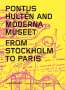 Pontus Hultén and Moderna Museet. From Stockholm to Paris, Buch