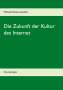 Michael Heinen-Anders: Die Zukunft der Kultur des Internet, Buch