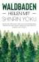 Julia Blumenberg: Waldbaden - Heilen mit Shinrin Yoku: Wie Sie mit der Kraft der Natur Depressionen, Burnouts und Ängste besiegen und endlich innere Ruhe finden, Buch