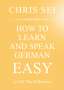 Chris Sei: How To Learn And Speak German Easy A1/A2 - Elite German Method, Buch