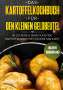 Günstig Kochen: Das Kartoffelkochbuch für den kleinen Geldbeutel: 60 leckere & sehr günstige Kartoffelgerichte für jede Mahlzeit - Inklusive Wochenplaner, Buch
