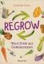 Katie Elzer-Peters: Regrow: Neue Ernte aus Gemüseresten - Von Avocado bis Zwiebel. Die unkomplizierte Nachzucht aus Samen, Wurzeln, Stängeln oder Blättern, Buch