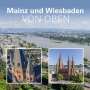 Matthias Dietz-Lenssen: Mainz und Wiesbaden von oben, Buch