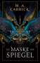M. A. Carrick: Die Maske der Spiegel (Rabe und Rose 1), Buch