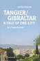 Dieter Haller: Tangier/Gibraltar - A Tale of One City, Buch
