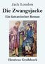 Text: "Jack London Die Zwangsjacke Ein fantastischer Roman Henricus Großdruck". Eine gemalte Szene mit zwei Personen: Ein Mann und eine Frau in einem Raum, die Frau hält einen Fächer., Buch