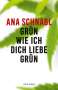 Ana Schnabl: Grün wie ich dich liebe grün, Buch
