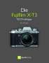Rico Pfirstinger: Die Fujifilm X-T3, Buch