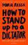 Maria Ressa: HOW TO STAND UP TO A DICTATOR - Deutsche Ausgabe. Von der Friedensnobelpreisträgerin, Buch