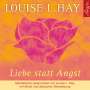 Louise L. Hay: Liebe statt Angst. CD, CD