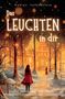 Text: "Das Leuchten in dir". Illustration: Frau in rotem Mantel vor beleuchtetem Haus im Wald. Winterliche, festliche Stimmung., Buch