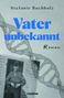 Stefanie Buchholz, "Vater unbekannt", Roman. Hintergrund: DNA-Strang, darunter unscharfes Foto eines Mannes., Buch