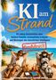 „KI am Strand“, „93 wahre Geschichten“, „Großdruck“. Mann und Roboter relaxen am tropischen Strand auf Liegestühlen., Buch
