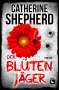 Catherine Shepherd: Der Blütenjäger: Thriller, Buch