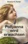 Eleanor H. Porter: Pollyanna wird erwachsen, Buch