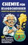 Text: „CHEMIE FÜR KLUGSCHEISSER. UNNÜTZES WISSEN? VON WEGEN! 101 FunFacts zum Staunen, Schmunzeln & Verblüffen!“ Illustration: Comic-Wissenschaftler mit blubberndem Kessel und Gummibärchen., Buch