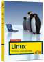 Tim Schürmann: Jetzt lerne ich Linux - Einstieg und Umstieg: Das Komplettpaket für den erfolgreichen Einstieg. Mit vielen Beispielen und Übungen., Buch