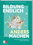 Text: "BILDUNG ENDLICH ANDERS MACHEN. Für eine innovative Bildungskultur in Schule und Ganztag." Illustration: Schule mit Blumen., Buch