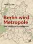 Felix Escher: Berlin wird Metropole, Buch