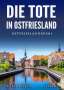 Alfred Bekker: Die Tote in Ostfriesland. Ostfrieslandkrimi, Buch