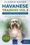 Claudia Kaiser: Havanese Training Vol 2 - Dog Training for Your Grown-up Havanese, Buch