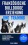 Felix Lorenz: Französische Bulldogge Erziehung und Training, Buch