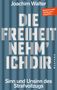Joachim Walter: Die Freiheit nehm' ich Dir, Buch, Buch