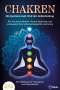 Fit Life: CHAKREN - Die faszinierende Welt der Selbstheilung: Wie Sie durch effektive Chakra-Meditation und Achtsamkeit Ihre Selbstheilungskräfte aktivieren, Buch