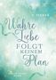 Oben steht "B. Pirker". Mittig: "Wahre Liebe folgt keinem Plan". Unten: "Dream Valley Reihe". Hintergrund in Blau-Grün mit Goldakzenten., Buch