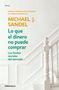 Michael J Sandel: Lo Que El Dinero No Puede Comprar / What Money Can't Buy, Buch