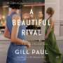 Gill Paul: A Beautiful Rival: A Novel of Helena Rubinstein and Elizabeth Arden, MP3-CD