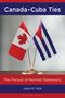 "Canada-Cuba Ties" oben, "The Pursuit of Normal Diplomacy" darunter. Zwei Flaggen, Kanadas und Kubas, in der Mitte., Buch