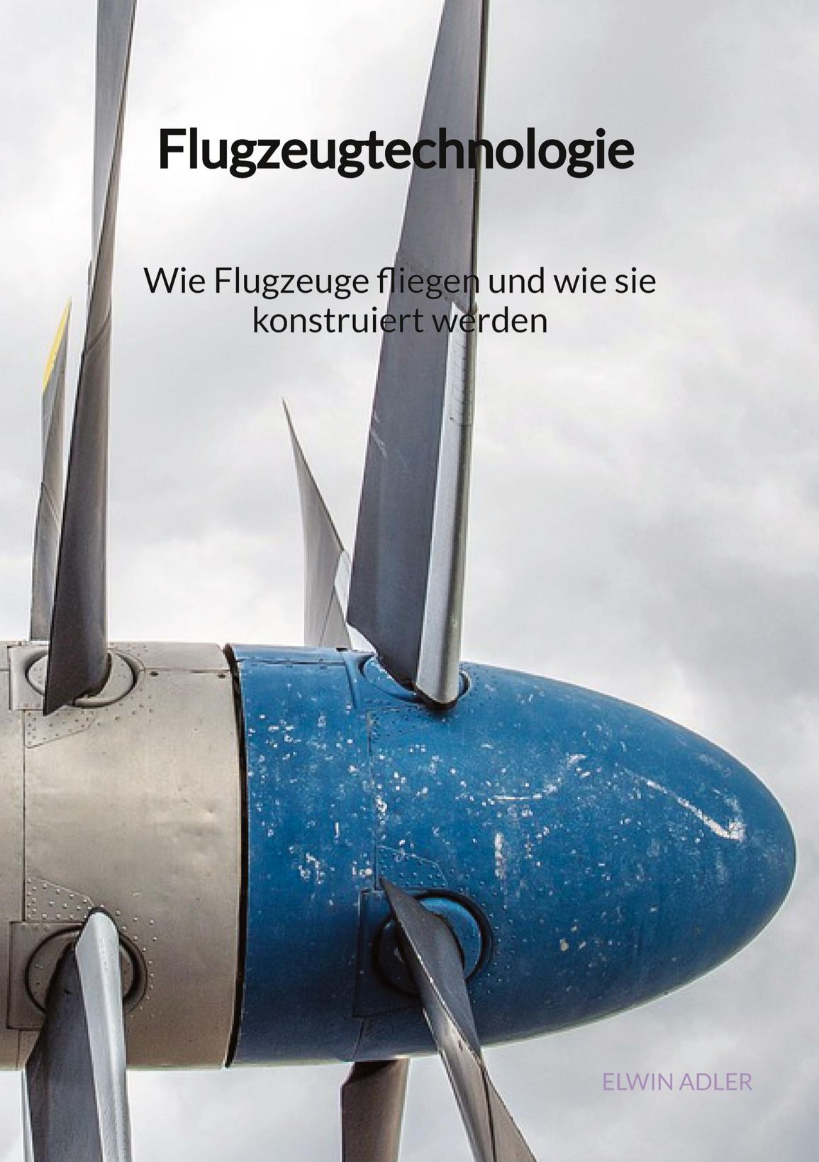 Flugzeugtechnologie - Wie Flugzeuge fliegen und wie sie konstruiert werden  - Elwin Adler (Buch) – jpc