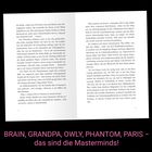 BRAIN, GRANDPA, OWLY, PHANTOM, PARIS – das sind die Masterminds!  
Offenes Buch mit dichtem Text.