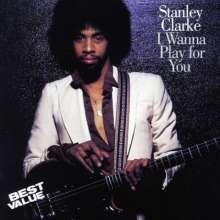 Stanley Clarke (geb. 1951): I Wanna Play For You, CD