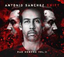 Antonio Sanchez (geb. 1971): SHIFT (Bad Hombre Vol. 2), CD