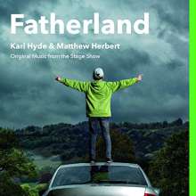 Karl Hyde &amp; Matthew Herbert: Fatherland: Original Music From The Stage Show, CD